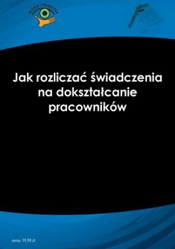 Jak rozliczać świadczenia na dokształcanie pracowników