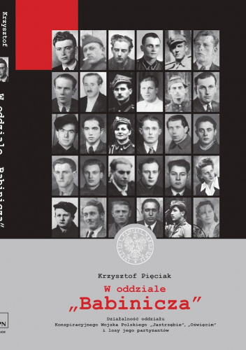 W oddziale „Babinicza” Działalność oddziału Konspiracyjnego Wojska Polskiego „Jastrzębie”/„Oświęcim” i losy jego partyzantó