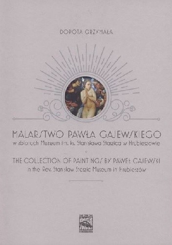 Malarstwo Pawła Gajewskiego w zbiorach Muzeum im. ks. Stanisława Staszica w Hrubieszowie