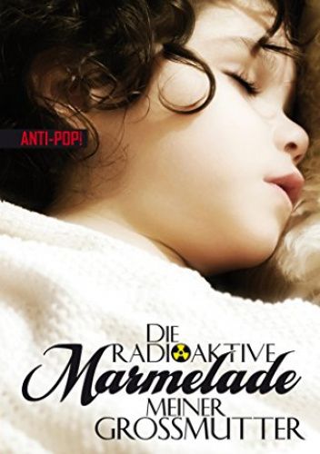 Die radioaktive Marmelade meiner Großmutter