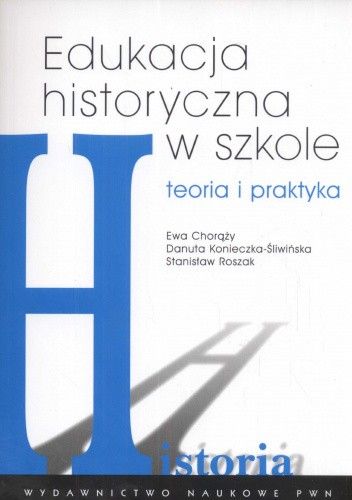 Edukacja historyczna w szkole. Teoria i praktyka.