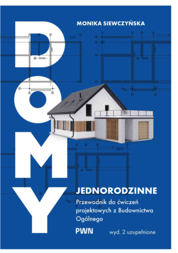 Domy jednorodzinne. Przewodnik do ćwiczeń projektowych z budownictwa ogólnego