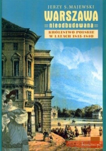 Warszawa nieodbudowana. Królestwo polskie w latach 1815-1840