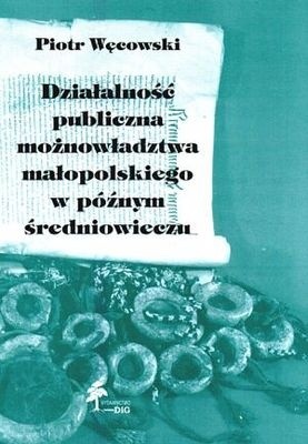 Działalność publiczna możnowładztwa małopolskiego w późnym ś