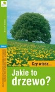 Czy wiesz jakie to drzewo?