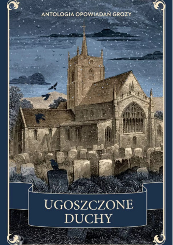 Ugoszczone duchy. Antologia opowiadań grozy