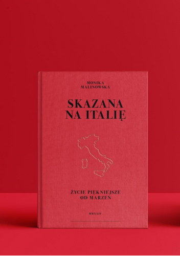 Skazana na Italię. Życie piękniejsze od marzeń.