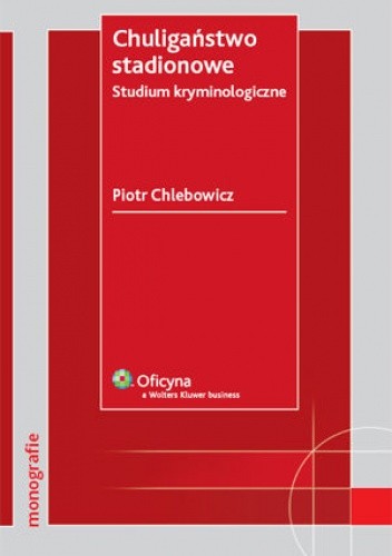 Chuligaństwo stadionowe. Studium kryminologiczne