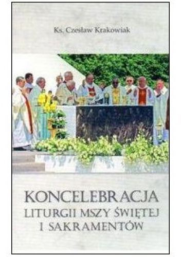 Koncelebracja Liturgii Mszy Świętej i Sakramentów