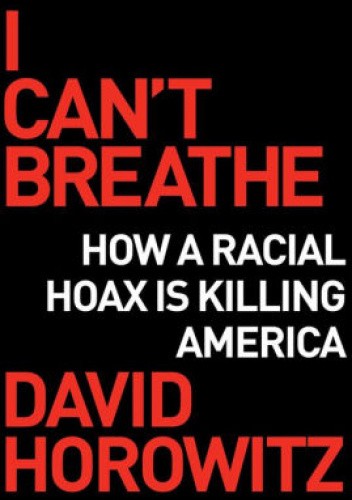 I Can't Breathe: How a Racial Hoax Is Killing America