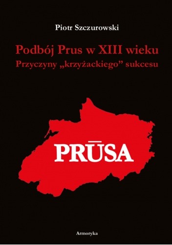 Podbój Prus w XIII wieku. Przyczyny "krzyżackiego" sukcesu