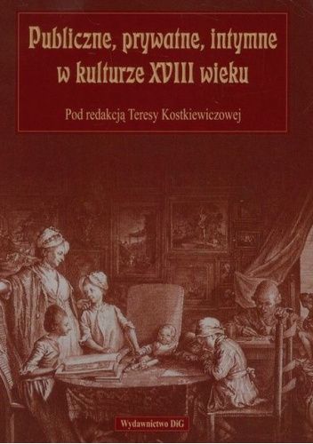 Publiczne, prywatne, intymne w kulturze XVIII wieku
