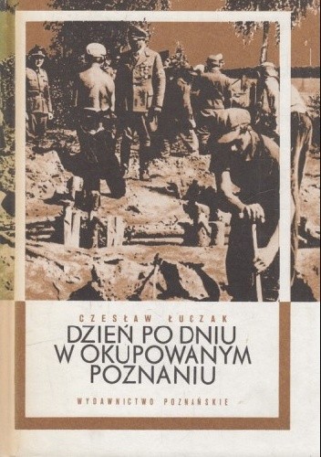 Dzień po dniu w okupowanym Poznaniu