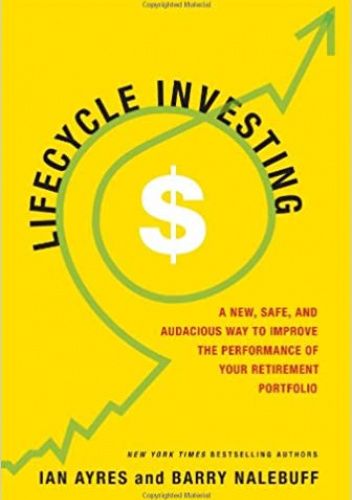 Lifecycle Investing: A New, Safe, and Audacious Way to Improve the Performance of Your Retirement Portfolio