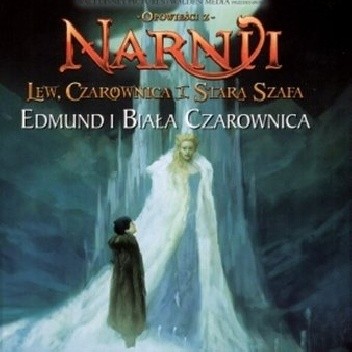 Opowieści z Narnii. Lew, Czarownica i stara szafa. Edmund i Biała Czarownica