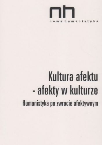 Kultura afektu – afekty w kulturze. Humanistyka po zwrocie afektywnym