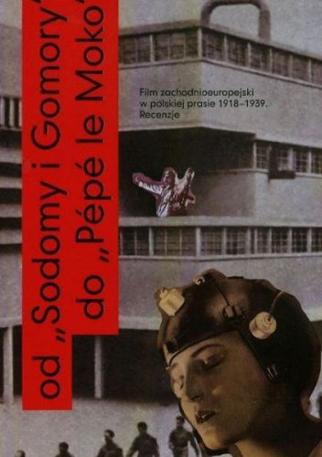 Od „Sodomy i Gomory” do „Pépé le Moko”. Film zachodnioeuropejski w polskiej prasie 1918-1939. Recenzje