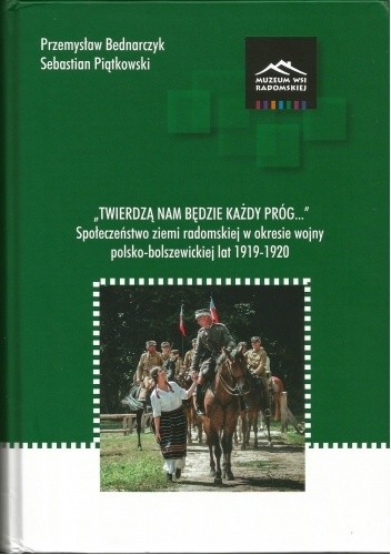 "Twierdzą nam będzie każdy próg...". Społeczeństwo ziemi radomskiej w okresie wojny polsko-bolszewickiej lat 1919–1920