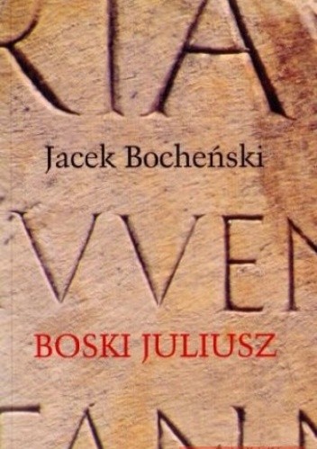 Boski Juliusz. Trylogia rzymska. Tom 1