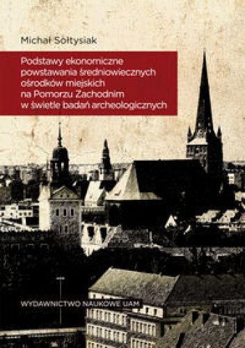 Podstawy ekonomiczne powstawania średniowiecznych ośrodków miejskich na Pomorzu Zachodnim