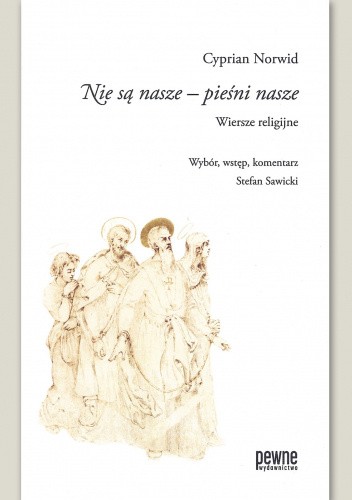 „Nie są nasze – pieśni nasze”. Wiersze religijne