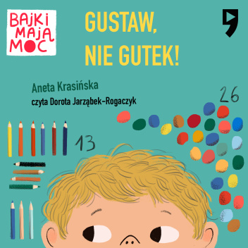 Gustaw, nie Gutek! Opowieść (nie tylko) terapeutyczna dla dzieci i dorosłych. Bajki mają moc