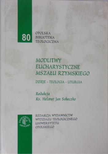 Modlitwy eucharystyczne Mszału Rzymskiego. Dzieje-teologia-liturgia