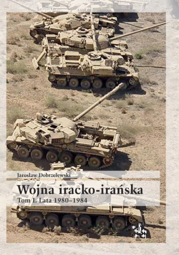 Wojna iracko-irańska. Tom 1. Lata 1980–1984