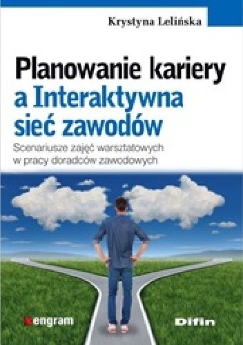 Planowanie kariery a Interaktywna sieć zawodów. Scenariusze zajęć warsztatowych w pracy doradców zawodowych