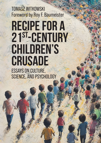 Recipe for a 21-st Century Children's Crusade. Essays on Culture, Science, and Psychology
