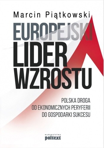 Europejski lider wzrostu. Polska droga od ekonomicznych peryferii do gospodarki sukcesu