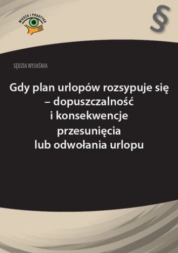 Sędzia wyjaśnia: Gdy plan urlopów rozsypuje się - dopuszczalność i konsekwencje przesunięcia lub odwołania urlopu