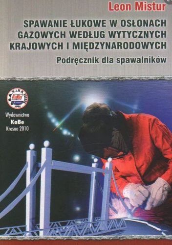 Spawanie łukowe w osłonach gazowych według wytycznych krajowych i międzynarodowych. Podręcznik dla spawalników