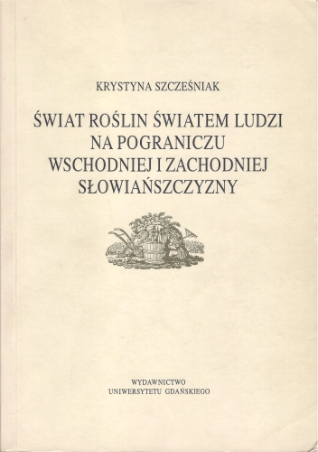 Świat roślin światem ludzi na pograniczu wschodniej i zachodniej słowiańszczyzny