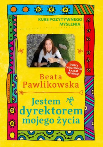 Kurs pozytywnego myślenia . Jestem dyrektorem mojego życia