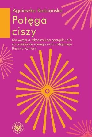 Potęga ciszy. Konwersja a rekonstrukcjaa porządku płci na przykładzie nowego ruchu religijnego Brahma Kumaris