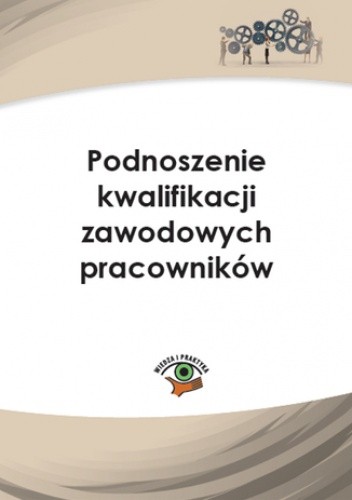 Podnoszenie kwalifikacji zawodowych pracowników