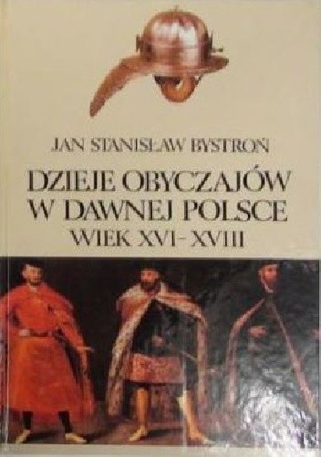 Dzieje obyczajów w dawnej Polsce. Wiek XVI-XVIII t. II