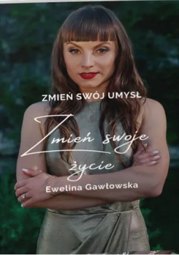 ZMIEŃ SWÓJ UMYSŁ ZMIEŃ SWOJE ŻYCIE