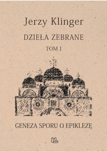 Dzieła zebrane. Tom 1. Geneza sporu o epiklezę