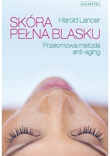 Skóra pełna blasku. Przełomowa metoda Anty-Aging