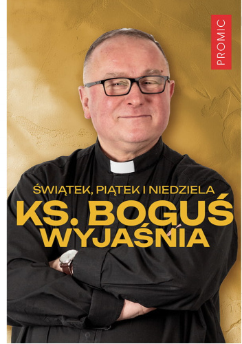 Świątek, piątek i niedziela. Ks. Boguś wyjaśnia