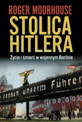 Stolica Hitlera. Życie i śmierć w wojennym Berlinie