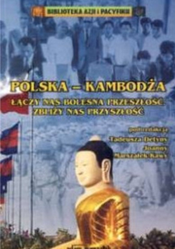 Polska – Kambodża. Łączy nas bolesna przeszłość, zbliża nas przyszłość