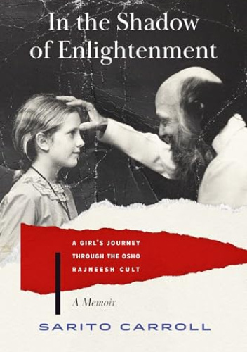 In the Shadow of Enlightenment: A Girl's Journey through the Osho Rajneesh Cult