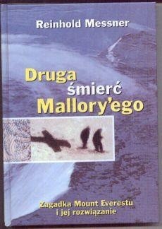 Druga śmierć Mallory′ego: zagadka Mount Everestu i jej rozwiązanie