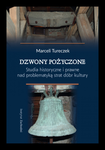 Dzwony pożyczone. Studia historyczne i prawne nad problematyką strat dóbr kultury
