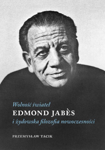 Wolność świateł. Edmond Jabès i żydowska filozofia nowoczesności