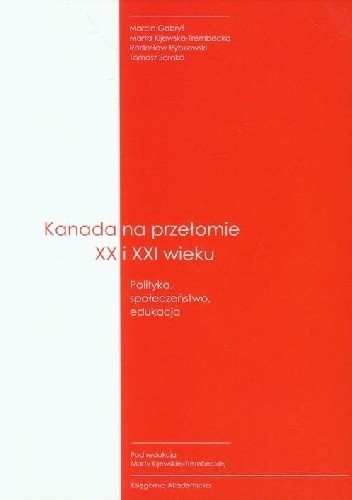 Kanada na przełomie XX i XXI wieku. Polityka, społeczeństwo, edukacja