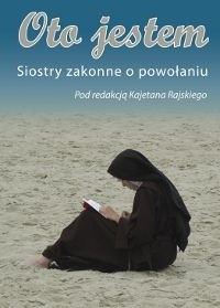 Oto jestem. Siostry zakonne o powołaniu